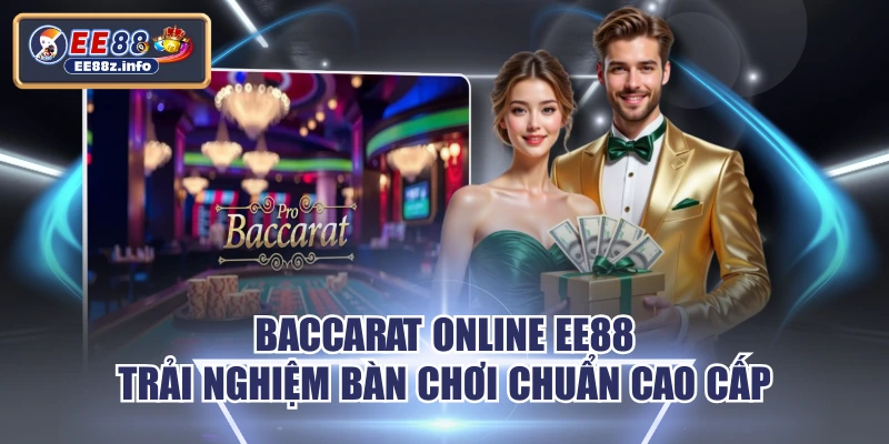 Baccarat Online EE88 - Trải Nghiệm Bàn Chơi Chuẩn Cao Cấp