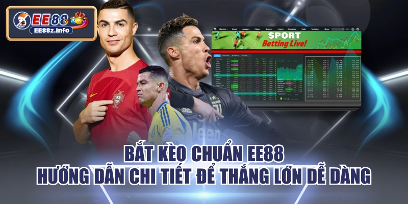 Bắt Kèo Chuẩn EE88 - Hướng Dẫn Chi Tiết Để Thắng Lớn Dễ Dàng
