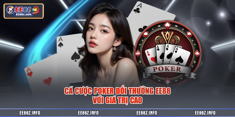 Cá cược poker đổi thưởng EE88 với giá trị cao