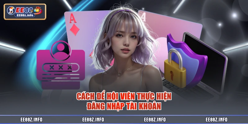 Cách để hội viên thực hiện đăng nhập tài khoản