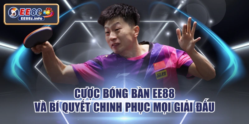 Cược Bóng Bàn EE88 Và Bí Quyết Chinh Phục Mọi Giải Đấu