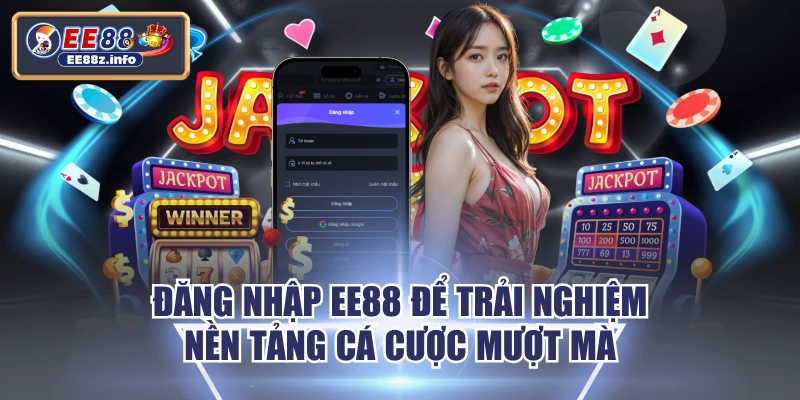 Đăng Nhập EE88 Để Trải Nghiệm Nền Tảng Cá Cược Mượt Mà