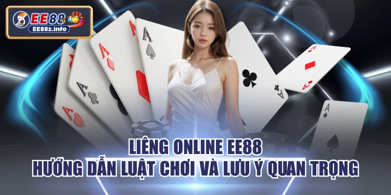 Liêng Online EE88 Hướng Dẫn Luật Chơi Và Lưu Ý Quan Trọng