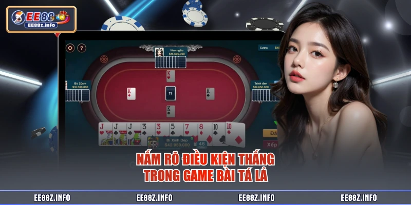 Nắm rõ điều kiện thắng trong game bài tá lả