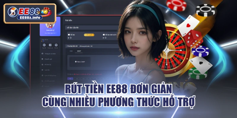Rút Tiền EE88 Đơn Giản Cùng Nhiều Phương Thức Hỗ Trợ