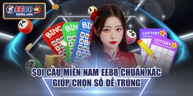 Soi Cầu Miền Nam EE88 Chuẩn Xác Giúp Chọn Số Dễ Trúng