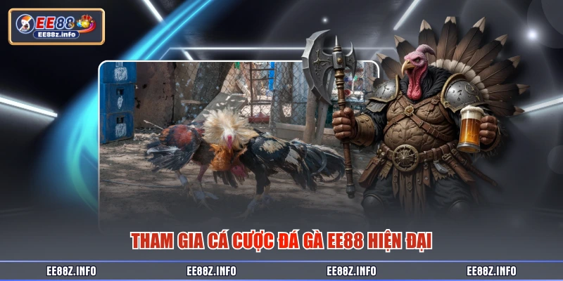 Tham gia cá cược đá gà EE88 hiện đại