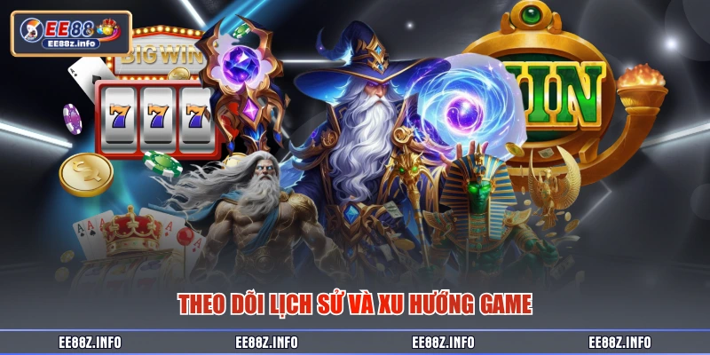 Theo dõi lịch sử và xu hướng game