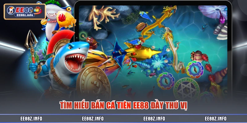 Tìm hiểu bắn cá tiên EE88 đầy thú vị