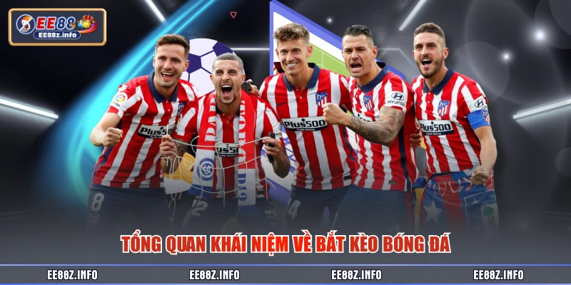 Tổng quan khái niệm về bắt kèo bóng đá
