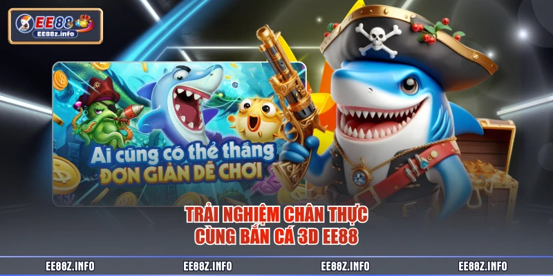 Trải nghiệm chân thực cùng bắn cá 3D EE88