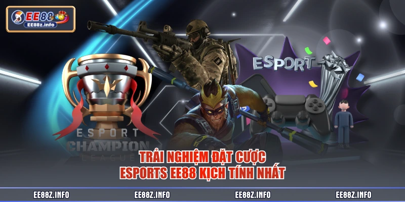 Trải nghiệm đặt cược esports EE88 kịch tính nhất