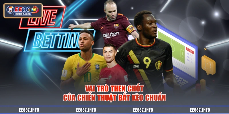 Vai trò then chốt của chiến thuật bắt kèo chuẩn